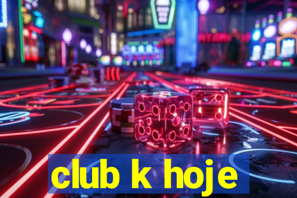 club k hoje