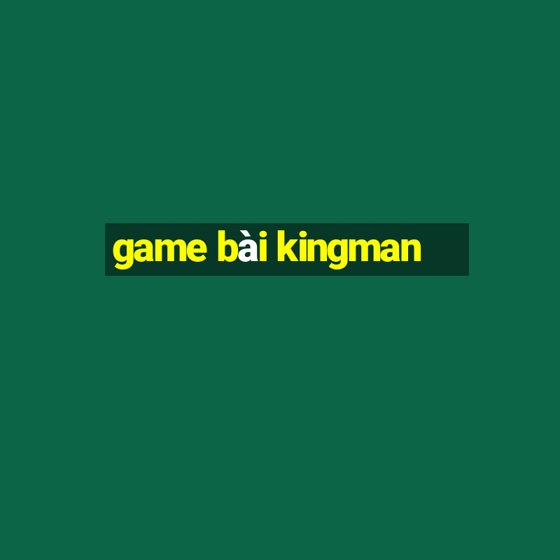 game bài kingman