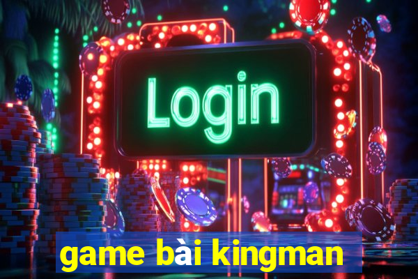 game bài kingman