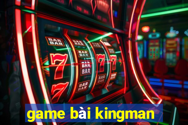 game bài kingman