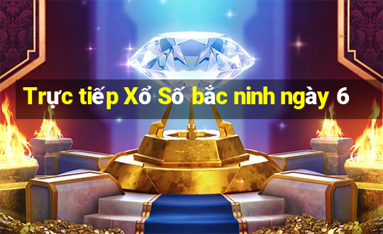 Trực tiếp Xổ Số bắc ninh ngày 6