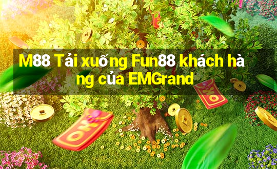 M88 Tải xuống Fun88 khách hàng của EMGrand