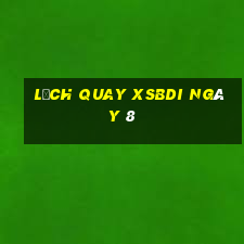 Lịch quay XSBDI ngày 8