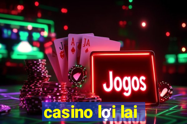 casino lợi lai