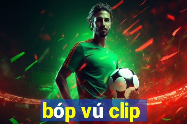 bóp vú clip