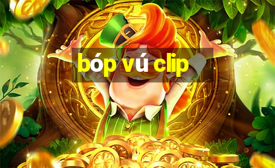 bóp vú clip