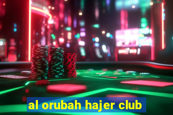 al orubah hajer club