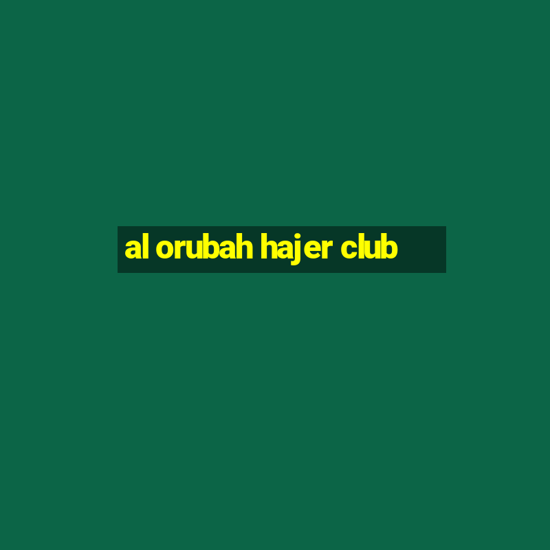 al orubah hajer club