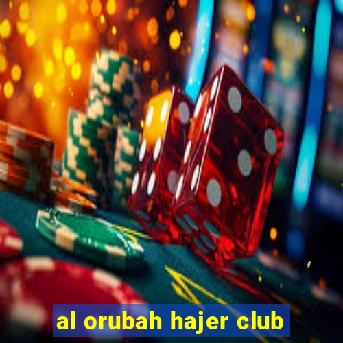 al orubah hajer club