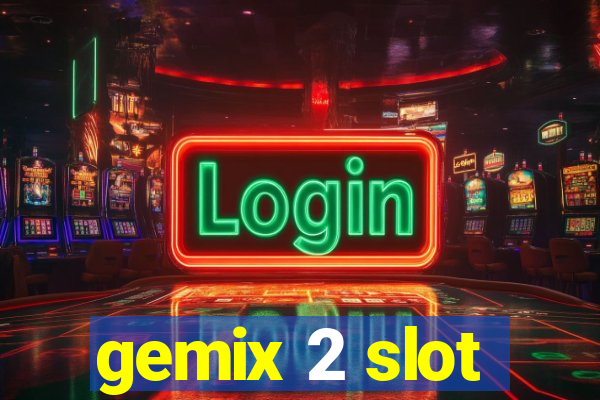 gemix 2 slot