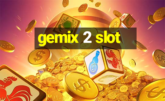 gemix 2 slot