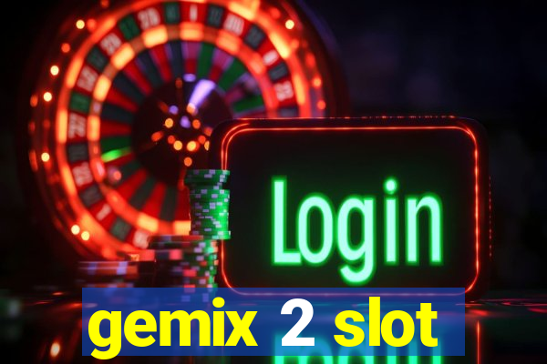 gemix 2 slot