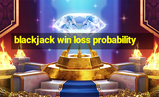 blackjack win loss probability