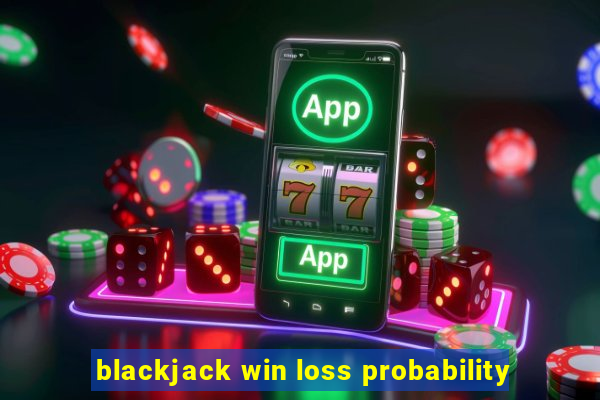 blackjack win loss probability