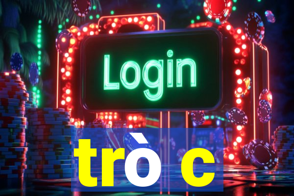 trò c