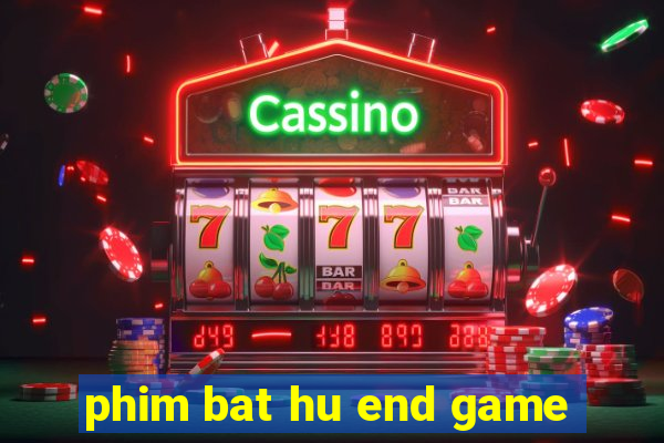 phim bat hu end game