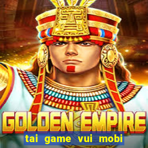 tai game vui mobi doi thuong