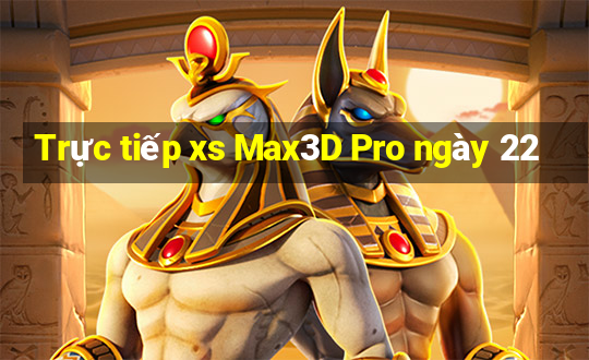 Trực tiếp xs Max3D Pro ngày 22