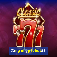 đăng nhập tobet88