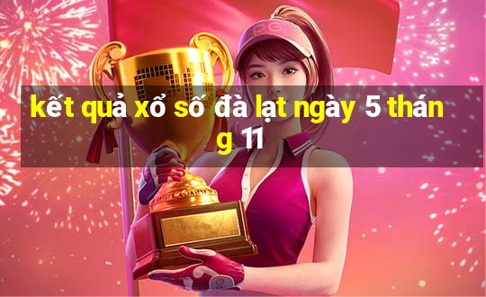 kết quả xổ số đà lạt ngày 5 tháng 11