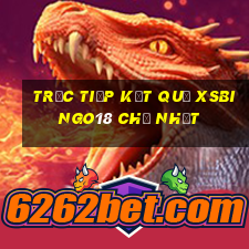 Trực tiếp kết quả XSBINGO18 Chủ Nhật