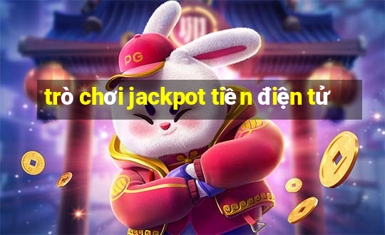 trò chơi jackpot tiền điện tử