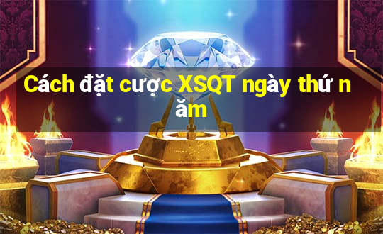 Cách đặt cược XSQT ngày thứ năm