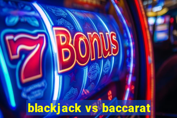 blackjack vs baccarat