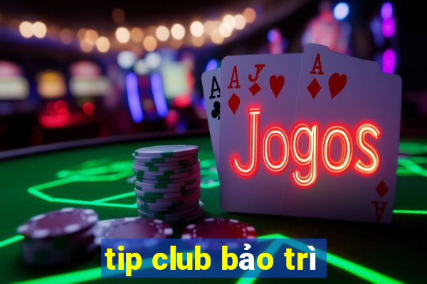 tip club bao tri