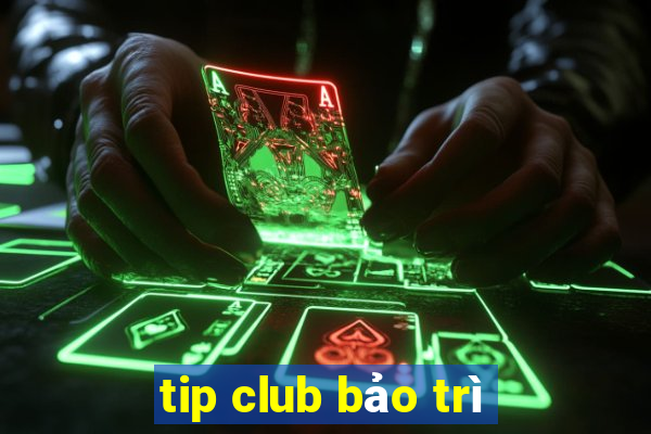 tip club bao tri