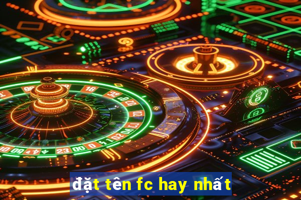 đặt tên fc hay nhất