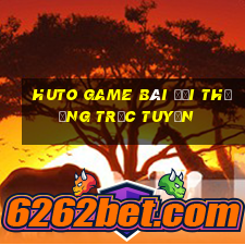 Huto Game Bài Đổi Thưởng Trực Tuyến