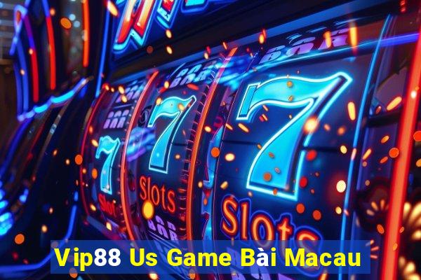 Vip88 Us Game Bài Macau