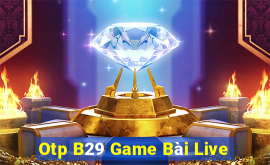 Otp B29 Game Bài Live