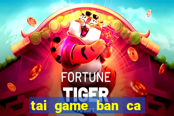 tai game ban ca phat loc 2