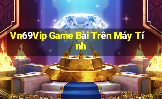 Vn69Vip Game Bài Trên Máy Tính