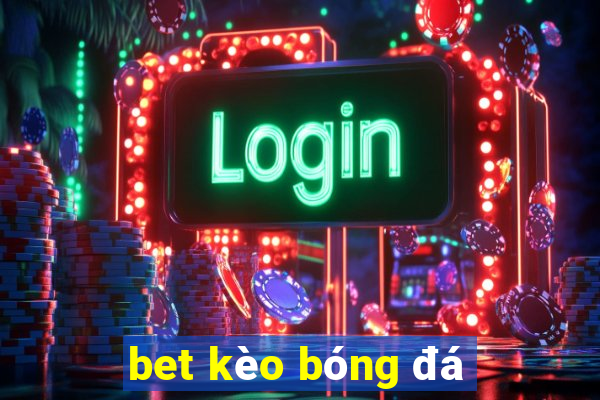 bet kèo bóng đá