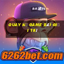 Quay Hũ Game Bài Giải Trí