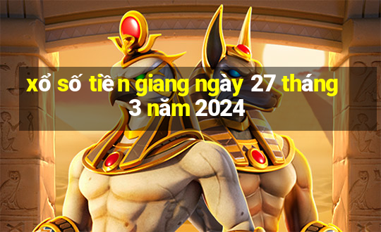 xổ số tiền giang ngày 27 tháng 3 năm 2024