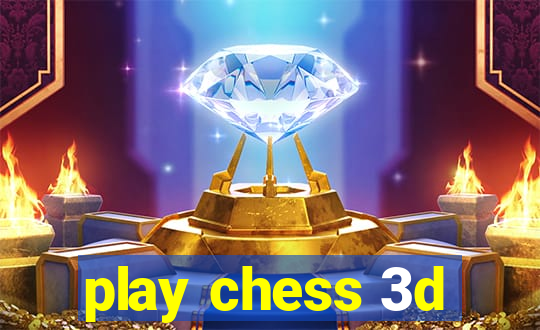 play chess 3d