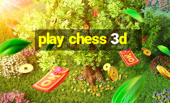 play chess 3d