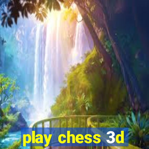 play chess 3d