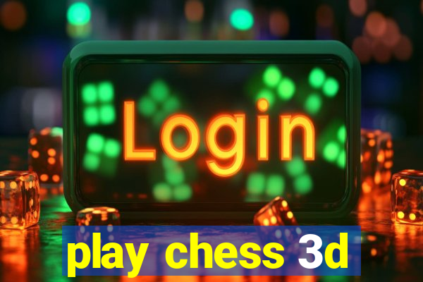 play chess 3d