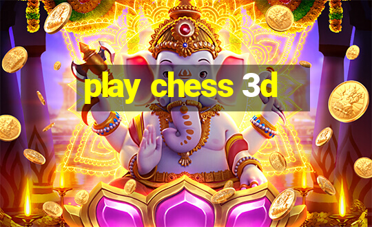 play chess 3d