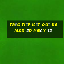 Trực tiếp kết quả XS Max 3D ngày 13