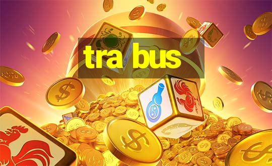 tra bus