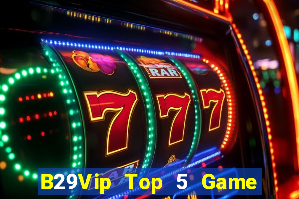 B29Vip Top 5 Game Đánh Bài Đổi Thưởng