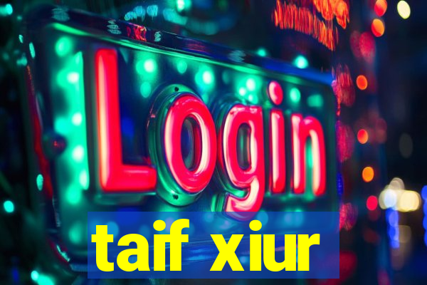 taif xiur