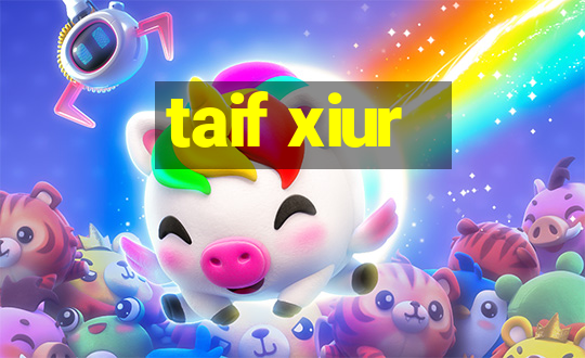 taif xiur