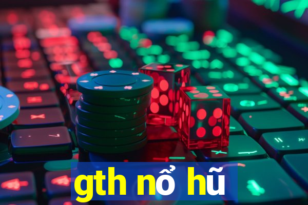 gth nổ hũ